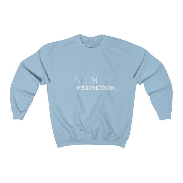 But I am Perfection Sweatshirt