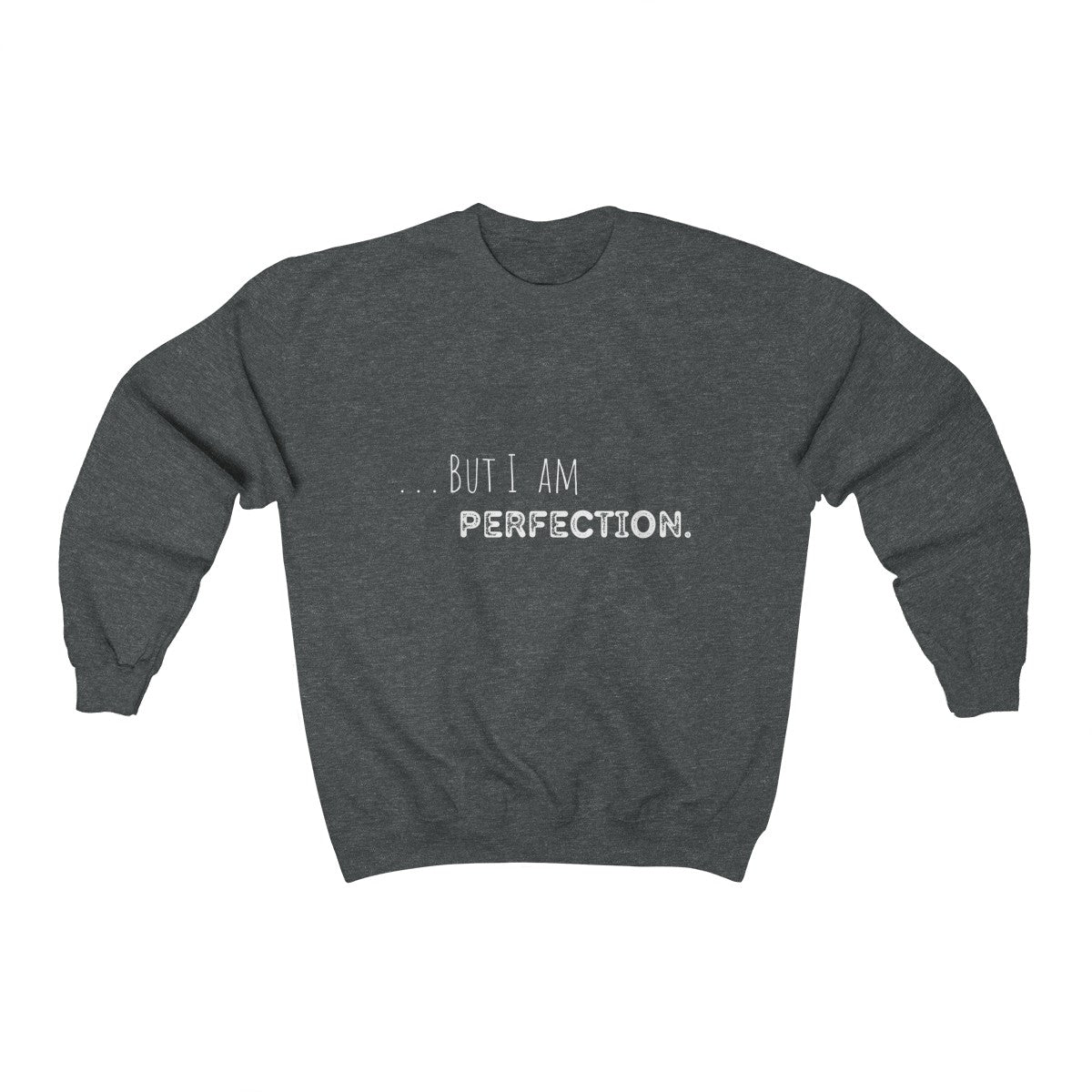 But I am Perfection Sweatshirt